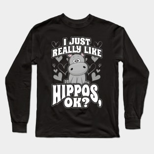 I just really like hippos ok Long Sleeve T-Shirt